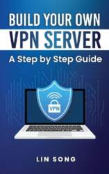 Build Your Own VPN Server: A