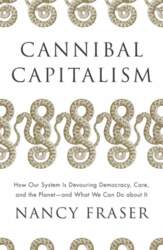 Cannibal Capitalism: How our System is