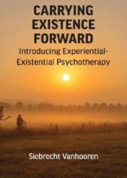 Carrying Existence Forward: Introducing Experiential-Existential Psychotherapy
