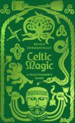 Celtic Magic: A Practitioner`s Guide
