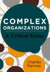 Complex Organizations: A Critical Essay