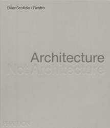 Diller Scofidio + Renfro: Architecture, Not