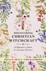 Discovering Christian Witchcraft: A Beginner`s Guide