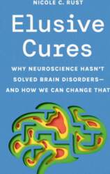 Elusive Cures - Why Neuroscience Hasn`t