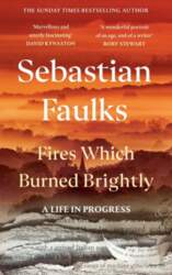 Fires Which Burned Brightly: A Life