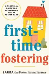 First-Time Fostering: A Practical Guide for