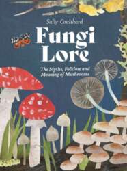 Fungi Lore: The Myths, Folklore and