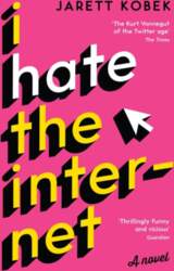 I Hate the Internet: A novel