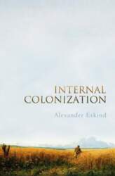 Internal Colonization: Russia`s Imperial Experience