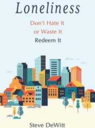 Loneliness: Don`t Hate It or Waste