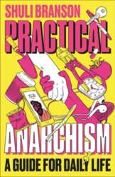 Practical Anarchism: A Guide for Daily