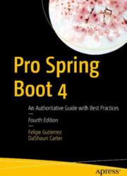 Pro Spring Boot 4: An Authoritative