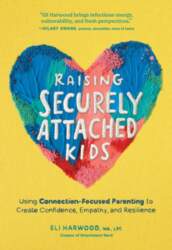 Raising Securely Attached Kids: Using Connection-Focused