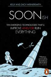 Soonish: Ten Emerging Technologies That Will