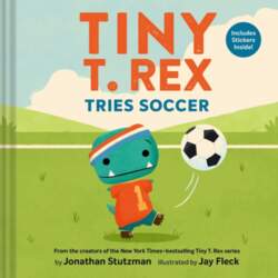 Tiny T. Rex Tries Soccer: A