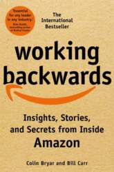 Working Backwards: Insights, Stories, and Secrets