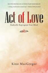 Act of Love: Radically Reprogram Your