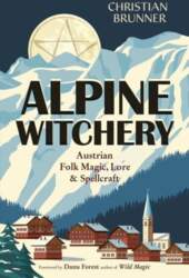 Alpine Witchery: Austrian Folk Magic, Lore