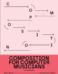 Composition for Computer Musicians: Second Edition
