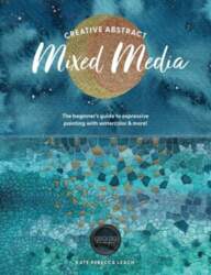 Creative Abstract Mixed Media: The Beginner`s