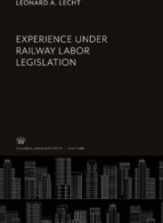Experience Under Railway Labor Legislation