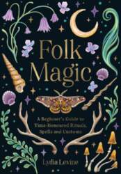 Folk Magic: A Beginner`s Guide to