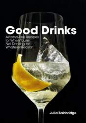 Good Drinks: Alcohol-Free Recipes for When
