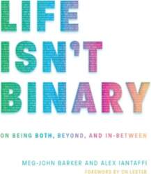 Life Isn`t Binary: On Being Both