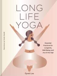 Long Life Yoga: Essential Practices for