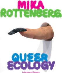 Mika Rottenberg. Queer Ecology