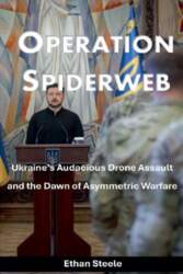 Operation Spiderweb: Ukraines Audacious Drone Assault