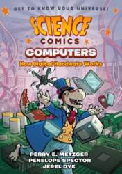 Science Comics: Computers: How Digital Hardware