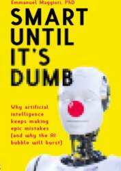 Smart Until It`s Dumb: Why artificial