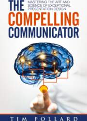 The Compelling Communicator: Mastering the Art