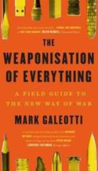The Weaponisation of Everything: A Field