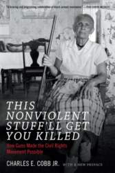 This Nonviolent Stuff`ll Get You Killed: