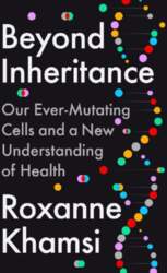 Beyond Inheritance: Our Ever-Mutating Cells and