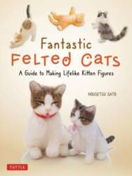 Fantastic Felted Cats: A Guide to