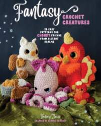 Fantasy Crochet Creatures: 28 Easy Patterns