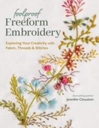 Foolproof Freeform Embroidery: Exploring Your Creativity