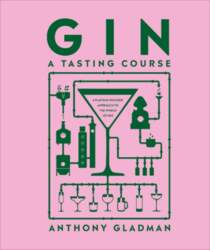 Gin: A Tasting Course: A Flavour-focused