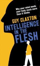 Intelligence in the Flesh: Why Your