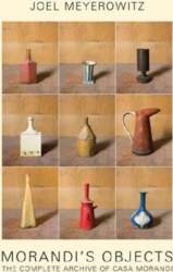 Joel Meyerowitz: Morandi`s Objects: The Complete