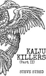 Kaiju Killers Pt II