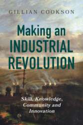 Making an Industrial Revolution: Skill, Knowledge