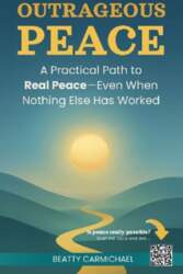 Outrageous Peace: A Practical Path to