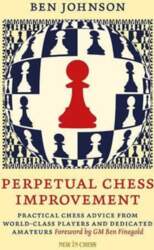 Perpetual Chess Improvement: Practical Chess Advice