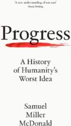 Progress: A History of Humanity`s Worst