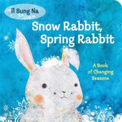 Snow Rabbit, Spring Rabbit: A Book