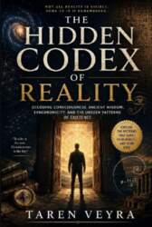 THE HIDDEN CODEX OF REALITY: Decoding